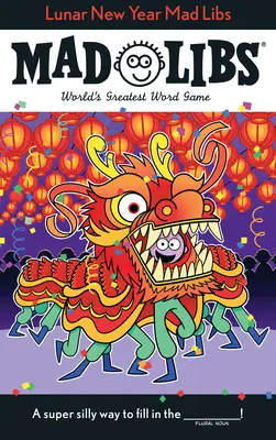 Anul Nou Lunar Mad Libs: Cel mai mare joc de cuvinte din lume - Lunar New Year Mad Libs: World's Greatest Word Game