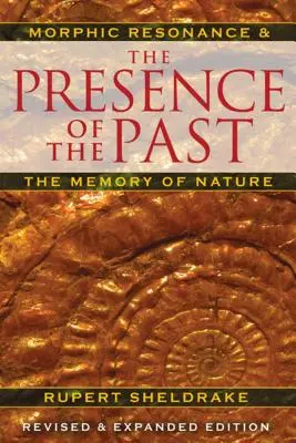 Prezența trecutului: Rezonanța morfică și memoria naturii - The Presence of the Past: Morphic Resonance and the Memory of Nature
