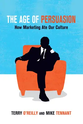 Epoca persuasiunii: Cum marketingul ne-a mâncat cultura - The Age of Persuasion: How Marketing Ate Our Culture