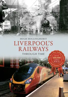 Căile ferate din Liverpool de-a lungul timpului - Liverpool's Railways Through Time