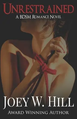 Unrestrained: Un roman de dragoste BDSM - Unrestrained: A BDSM Romance Novel