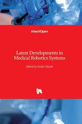 Ultimele evoluții în domeniul sistemelor robotice medicale - Latest Developments in Medical Robotics Systems