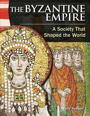 Imperiul Bizantin: O societate care a modelat lumea - The Byzantine Empire: A Society That Shaped the World