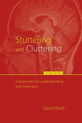 Stuttering and Cluttering (Ediția a doua): Cadre pentru înțelegere și tratament - Stuttering and Cluttering (Second Edition): Frameworks for Understanding and Treatment