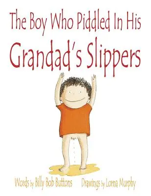 Băiatul care făcea pipi în papucii bunicului său - The Boy Who Piddled In His Grandad's Slippers
