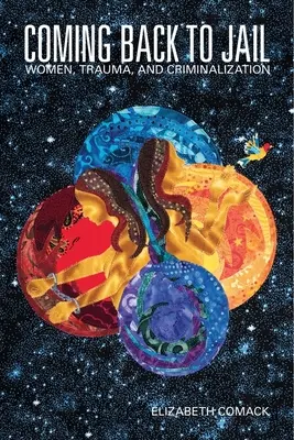 Coming Back to Jail: Femei, traume și criminalizare - Coming Back to Jail: Women, Trauma, and Criminalization