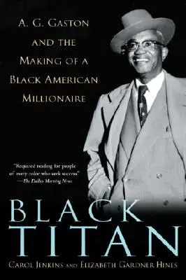 Titanul negru: A.G. Gaston și crearea unui milionar american de culoare - Black Titan: A.G. Gaston and the Making of a Black American Millionaire