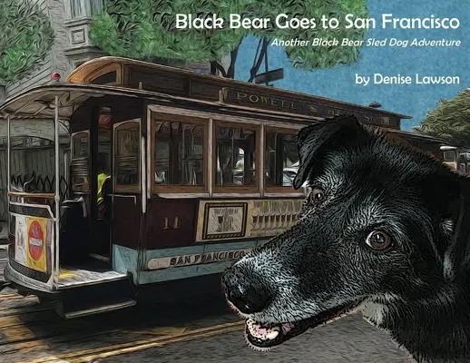 Ursul Negru merge la San Francisco: O altă aventură cu câini de sanie a Ursului Negru - Black Bear Goes to San Francisco: Another Black Bear Sled Dog Adventure
