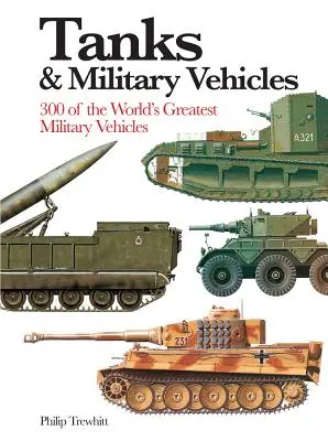 Tancuri și vehicule militare: 300 dintre cele mai mari vehicule militare din lume - Tanks & Military Vehicles: 300 of the World's Greatest Military Vehicles