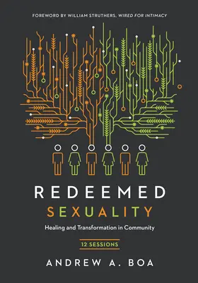 Sexualitatea răscumpărată: 12 sesiuni pentru vindecare și transformare în comunitate - Redeemed Sexuality: 12 Sessions for Healing and Transformation in Community
