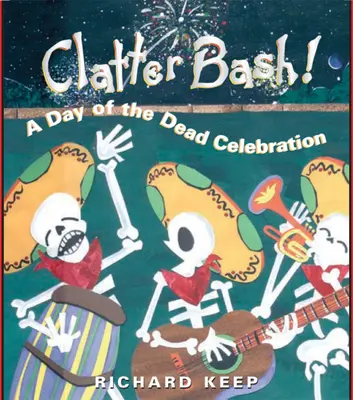 Clatter Bash! O sărbătoare de Ziua Morților (A Day of the Dead Celebration) - Clatter Bash!: A Day of the Dead Celebration