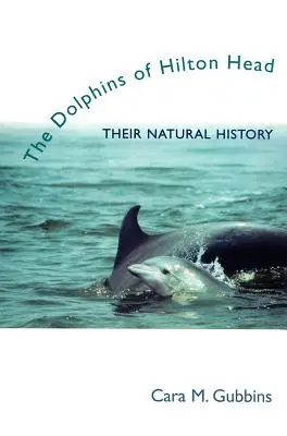Delfinii din Hilton Head: Istoria lor naturală - Dolphins of Hilton Head: Their Natural History