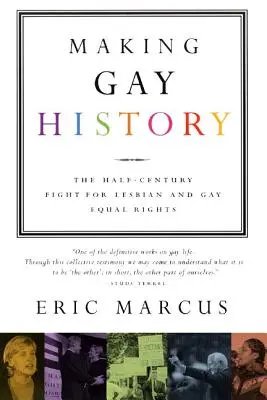 Making Gay History: Lupta de o jumătate de secol pentru drepturi egale pentru lesbiene și homosexuali: The Half-Century Fight for Lesbian and Gay Equal Rights - Making Gay History: The Half-Century Fight for Lesbian and Gay Equal Rights