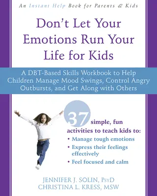 Don't Let Your Emotions Run Your Life pentru copii: Un manual de competențe bazat pe Dbt pentru a-i ajuta pe copii să gestioneze schimbările de dispoziție, să controleze accesele de furie și să se descurce singuri - Don't Let Your Emotions Run Your Life for Kids: A Dbt-Based Skills Workbook to Help Children Manage Mood Swings, Control Angry Outbursts, and Get Alon