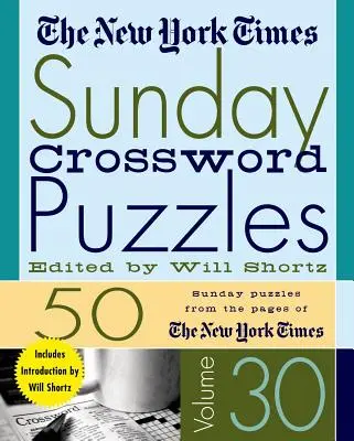 The New York Times Sunday Crossword Puzzles Volume 30: 50 de puzzle-uri duminicale din paginile New York Times - The New York Times Sunday Crossword Puzzles Volume 30: 50 Sunday Puzzles from the Pages of the New York Times