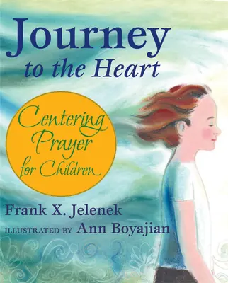 Călătorie către inimă: Rugăciunea de centrare pentru copii - Journey to the Heart: Centering Prayer for Children