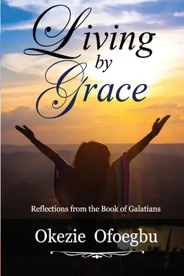 Trăind prin har: Reflecții din cartea Galateni - Living by Grace: Reflections from the Book of Galatians