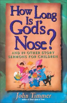 Cât de lung este nasul lui Dumnezeu? Și alte 89 de predici cu povești pentru copii - How Long Is God's Nose?: And 89 Other Story Sermons for Children