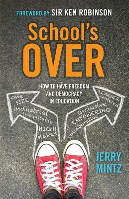 Școala s-a terminat: Cum să avem libertate și democrație în educație - School's Over: How to Have Freedom and Democracy in Education