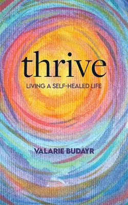 Thrive Trăind o viață vindecată de sine - Thrive Living a Self-Healed Life