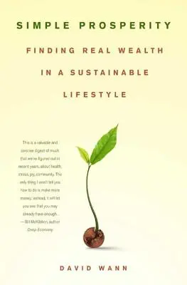 Prosperitate simplă: Găsirea bogăției reale într-un stil de viață sustenabil - Simple Prosperity: Finding Real Wealth in a Sustainable Lifestyle