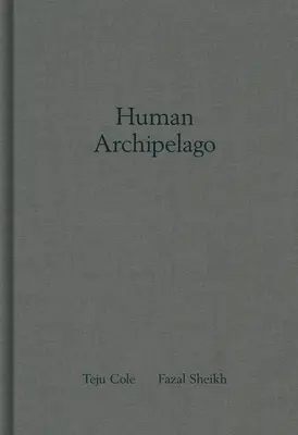 Fazal Sheikh & Teju Cole: Arhipelagul uman - Fazal Sheikh & Teju Cole: Human Archipelago