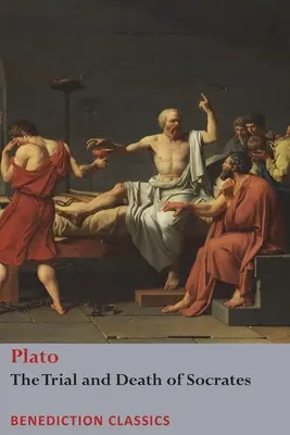 Procesul și moartea lui Socrate: Euthyphro, Apologia lui Socrate, Criton și Phdo - The Trial and Death of Socrates: Euthyphro, The Apology of Socrates, Crito, and Phdo