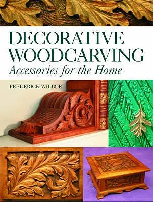 Sculptura decorativă în lemn: Accesorii pentru casă - Decorative Woodcarving: Accessories for the Home