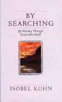 Prin căutare: Călătoria mea prin îndoială către credință - By Searching: My Journey Through Doubt Into Faith