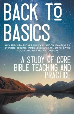 Înapoi la elementele de bază: Un studiu al învățăturii și practicii biblice de bază - Back to Basics: A Study of Core Bible Teaching and Practice