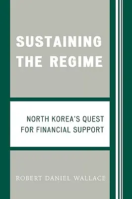 Sustaining the Regime: Căutarea de sprijin financiar de către Coreea de Nord - Sustaining the Regime: North Korea's Quest for Financial Support