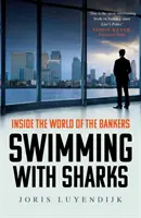 Înotând cu rechinii - În lumea bancherilor - Swimming with Sharks - Inside the World of the Bankers