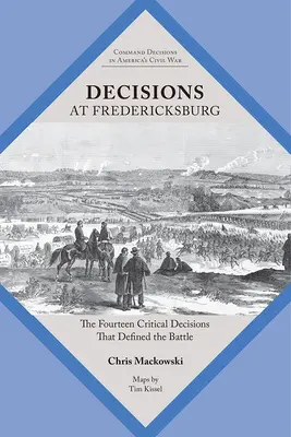 Decizii la Fredericksburg: Cele paisprezece decizii critice care au definit bătălia: The Fourteen Critical Decisions That Defined the Battle - Decisions at Fredericksburg: The Fourteen Critical Decisions That Defined the Battle