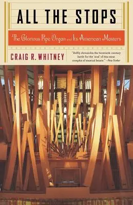 All the Stops: Glorious Pipe Organ and Its American Masters - All the Stops: The Glorious Pipe Organ and Its American Masters