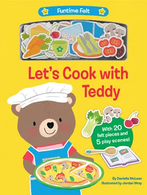 Să gătim cu Teddy: Cu 20 de piese de joacă din pâslă colorată - Let's Cook with Teddy: With 20 Colorful Felt Play Pieces