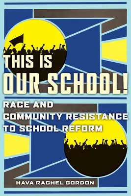 Aceasta este școala noastră! Rasa și rezistența comunității la reforma școlară - This Is Our School!: Race and Community Resistance to School Reform
