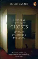 Istoria naturală a fantomelor - 500 de ani de vânătoare de dovezi - Natural History of Ghosts - 500 Years of Hunting for Proof