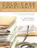 Ghidul participantului Cold-Case Christianity: Un detectiv de la Omucideri investighează afirmațiile din Evanghelii - Cold-Case Christianity Participant's Guide: A Homicide Detective Investigates the Claims of the Gospels