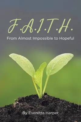 F.A.I.T.H.: De la aproape imposibil la speranță - F.A.I.T.H.: From Almost Impossible to Hopeful