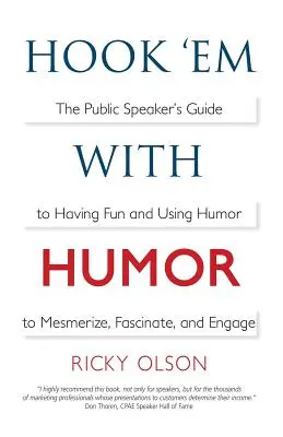 Agață-i cu umor: The Public Speaker's Guide to Having Fun and Using Humor to Mesmerize, Fascinate, and Engage - Hook 'em with Humor: The Public Speaker's Guide to Having Fun and Using Humor to Mesmerize, Fascinate, and Engage