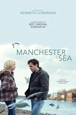 Manchester by the Sea: Un scenariu - Manchester by the Sea: A Screenplay