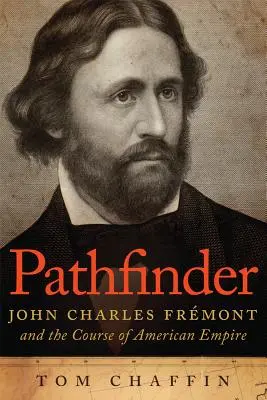 Pathfinder: John Charles Frmont și cursul imperiului american - Pathfinder: John Charles Frmont and the Course of American Empire
