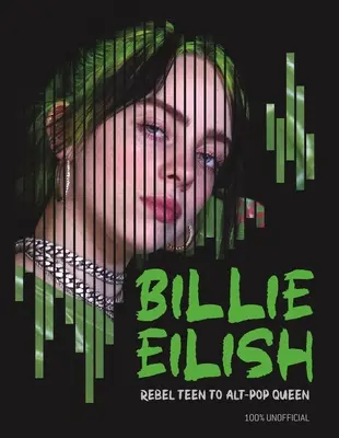 Billie Eilish: De la adolescentă rebelă la regină Alt-Pop - Billie Eilish: Rebel Teen to Alt-Pop Queen