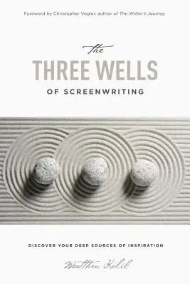 Cele trei fântâni ale scenaristicii: Descoperă-ți sursele profunde de inspirație - The Three Wells of Screenwriting: Discover Your Deep Sources of Inspiration
