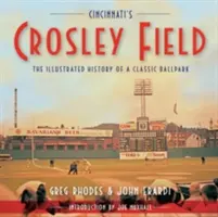 Cincinnati's Crosley Field: The Illustrated History of a Classic Ballpark (Istoria ilustrată a unui stadion clasic) - Cincinnati's Crosley Field: The Illustrated History of a Classic Ballpark