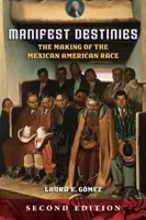 Manifest Destinies: Crearea rasei mexicano-americane - Manifest Destinies: The Making of the Mexican American Race