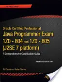 Oracle Certified Professional Java Se 7 Programmer Examene 1z0-804 și 1z0-805: Un ghid cuprinzător de certificare Ocpjp 7 - Oracle Certified Professional Java Se 7 Programmer Exams 1z0-804 and 1z0-805: A Comprehensive Ocpjp 7 Certification Guide
