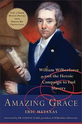 Amazing Grace: William Wilberforce și campania eroică pentru a pune capăt sclaviei - Amazing Grace: William Wilberforce and the Heroic Campaign to End Slavery