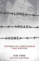 Lungul drum spre casă: Mărturia unui supraviețuitor al unui lagăr nord-coreean - Long Road Home: Testimony of a North Korean Camp Survivor
