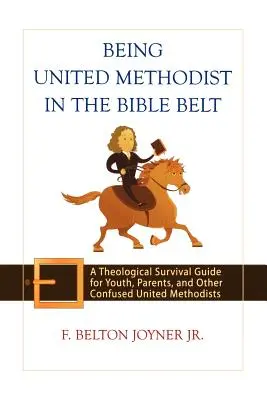 Being United Methodist in the Bible Belt: Un ghid teologic de supraviețuire pentru tineri, părinți și alți metodiști uniți confuzi - Being United Methodist in the Bible Belt: A Theological Survival Guide for Youth, Parents, and Other Confused United Methodists